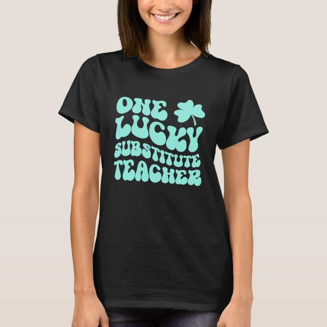 T-shirt One Lucky Substitute Teacher St Patrick's Day Teac (Devant)