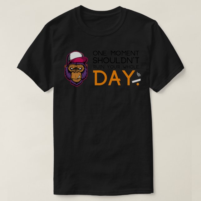 T-shirt one moment shouldnx27t ruin your whole dayquote sa (Design devant)