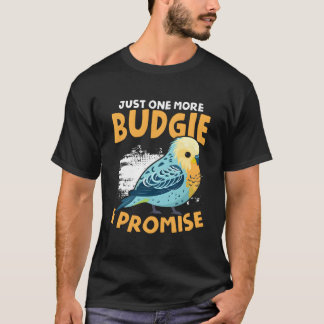 T-shirt One More Budgie Budgerigar Bird Owner Parakeet Bud