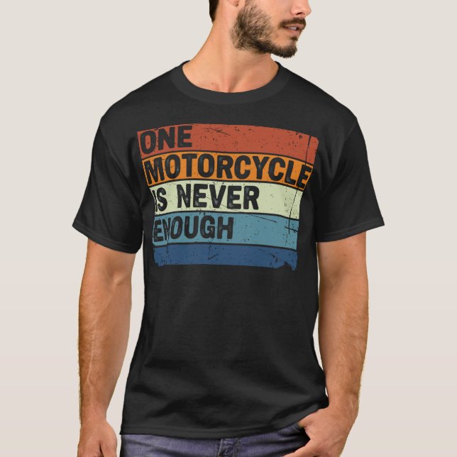T-shirt One Motorcycle is Never Enough Funny Biker Rider (Devant)