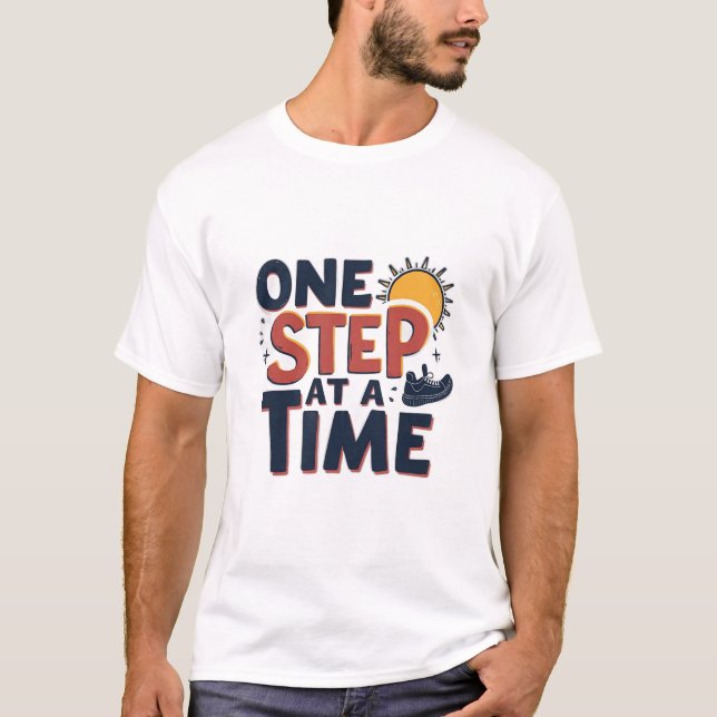 T-shirt One Step At A Time Design (Devant)