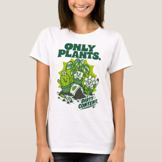 T-shirt Only Plants Dirty Content Funny Gardening Shirt