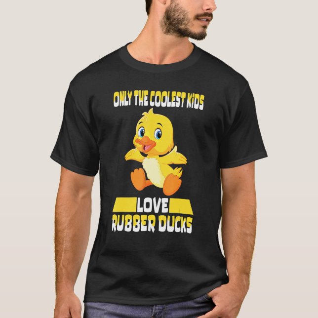 T-shirt Only The Coolest Kids Love Rubber Ducks  Cute Rubb (Devant)
