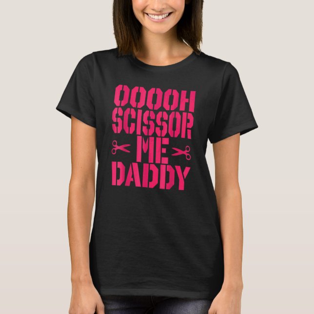 T-shirt Ooooh Scissor Me Daddy 1 (Devant)