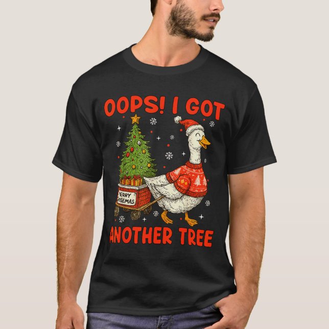 T-shirt Oops I Got Another Tree Merry Goosemas Silly Goose (Devant)