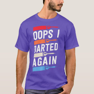 T-shirt Oops J'Ai Encore Donné Des Chemises Dart Drôle Pou