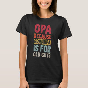 T-shirt Opa Parce Que Grand-Père Est Pour Les Vieux Hommes