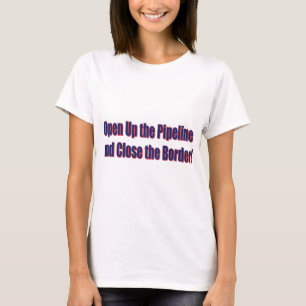 T-shirt Open-The-Pipeline-and-Close-the-Bordr-eps
