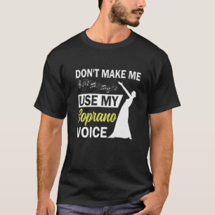 T-shirt Opera Singer Dont Make Me Use My Soprano Voice
