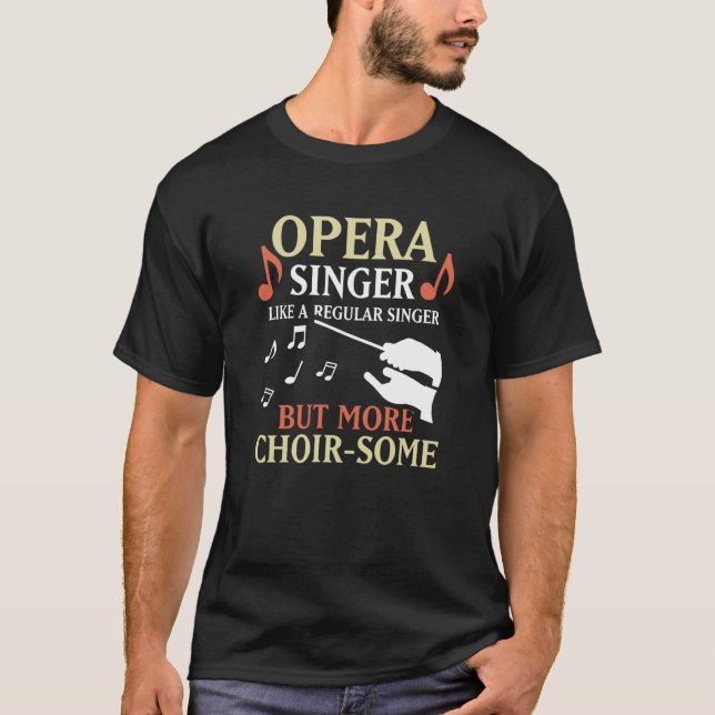 T-shirt Opera Singer Like A Regular Singer But More Choir  (Devant)