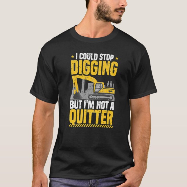 T-shirt Opérateur Backhoe Je pourrais arrêter de creuser E (Devant)