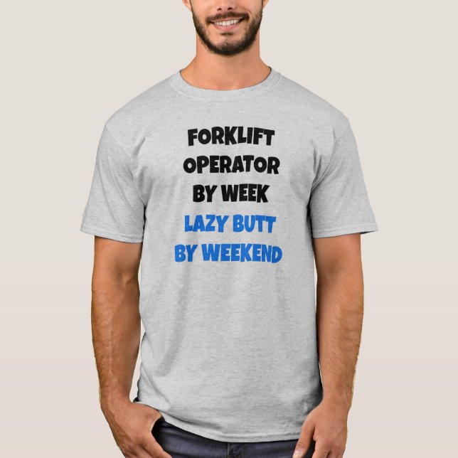 T-shirt Opérateur de chariots élévateurs par semaine Lazy  (Devant)