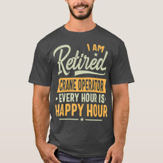T-shirt Opérateur de grue à la retraite Idées cadeaux Grue