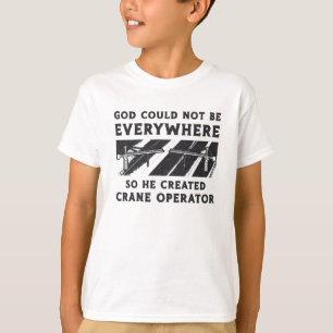 T-shirt Opérateur de grue Dieu ne pouvait pas être conduct