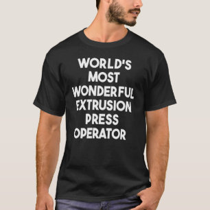 T-shirt Opérateur de presse extrusion le plus merveilleux