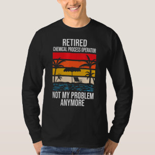 T-shirt Opérateur De Processus Chimique Retraité Pas Mon P