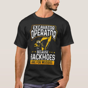 T-shirt Opérateur Excavateur Parce Que Les Backhos Sont Po