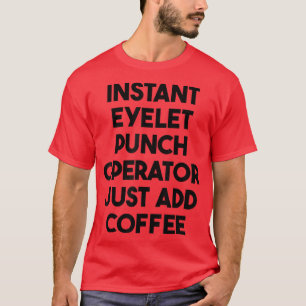 T-shirt Opérateur Instant Eyelet Punch Juste Ajouter Café