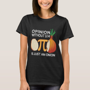 T-shirt Opinion without Pi juste à Onion Math Meme Nerd