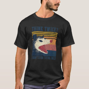 T-shirt Opossum Pense deux fois je ne pense même pas une f