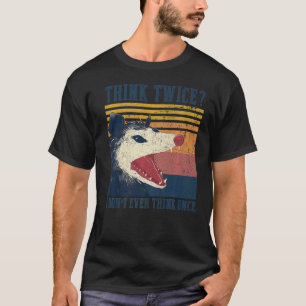 T-shirt Opossum Pense deux fois je ne pense même pas une f