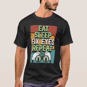 T-shirt Optician Manger Sleep Fixer les yeux Répéter l'oei