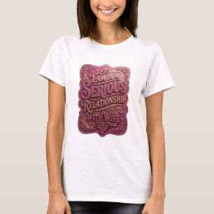T-shirt Or I AM IN A SERIOUS RELATIONSHIP WITH WINE v2