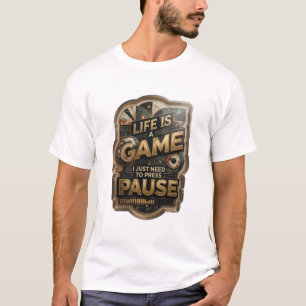 T-shirt Or LIFE IS A GAME JE DOIS JUSTE METTRE EN PAUSE
