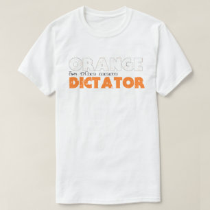 T-shirt ORANGE est le nouveau DICTATEUR