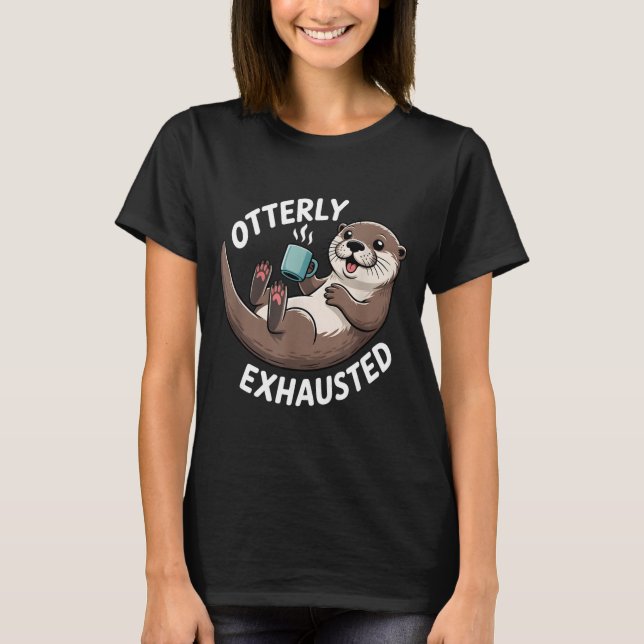 T-shirt Otterly Exhausted Tired Animal Funny Pun For Otter (Devant)