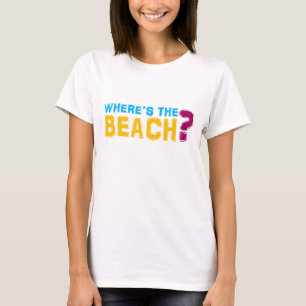 T-shirt Où est la plage ? La chemise des femmes