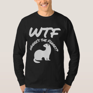T-shirt Où Est Le Ferret Wtf
