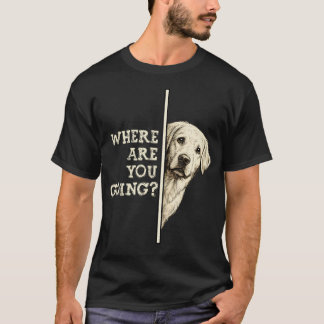 T-shirt Où vas-tu, Labrador Retriever drôle de chien