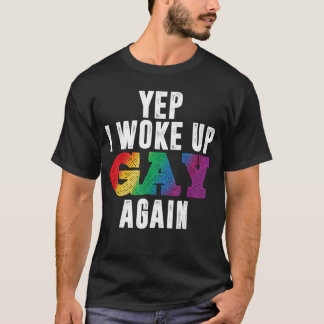 T-shirt Ouais, je me suis réveillé gay encore Funny LGBTQ