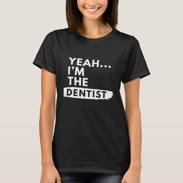 T-shirt Ouais, Je Suis Dentiste Drôle Dire Fière Cadeau (Devant)