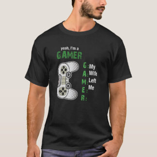 T-shirt Ouais, je suis un gamer ma femme m'a laissé un gam