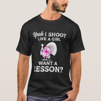 T-shirt Ouais, je tire comme une fille, vous voulez une le