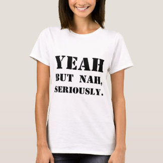 T-shirt Ouais mais Nah, sérieusement