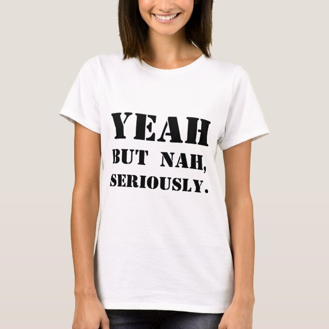 T-shirt Ouais mais Nah, sérieusement (Devant)