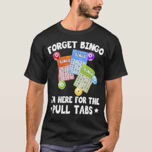 T-shirt Oubliez Bingo Je suis ici pour le jeu de Bingo Tab
