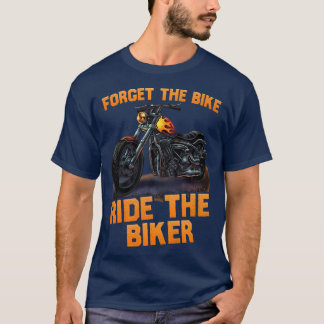 T-shirt oubliez la moto ride le motard drôle 507