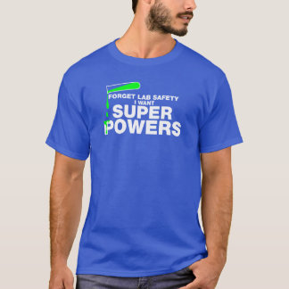 T-shirt Oubliez la sécurité de laboratoire. La Science