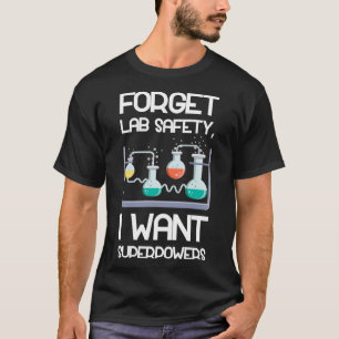 T-shirt Oubliez la sécurité du laboratoire Je veux des sup