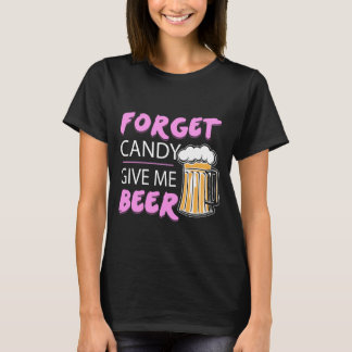 T-shirt Oubliez Les Bonbons Donne-Moi De La Bière