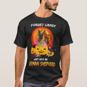 T-shirt Oubliez les bonbons Donnez-moi berger allemand chi