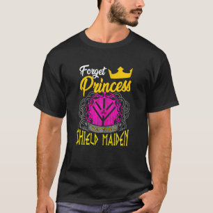 T-shirt Oubliez Princesse Je Veux Être Un Bouclier Maiden 