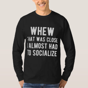 T-shirt Ouf, c'était juste, j'ai failli devoir socialiser