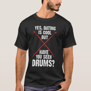 T-shirt oui, dater est cool, mais avez-vous vu tambour bat