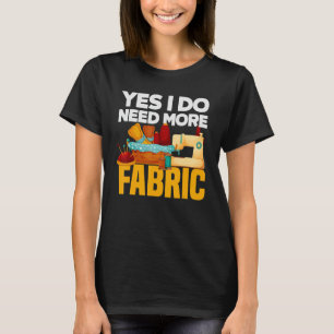 T-shirt Oui J'Ai Besoin De Plus De Tissu - Quilter Quiltin