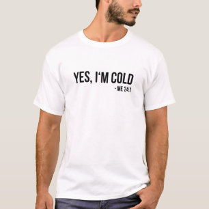 T-shirt Oui J'ai froid - Me 24 7 - drôle toujours glacé